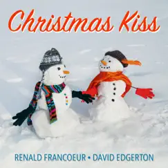 Christmas Kiss - Single by Renald Francoeur & David W. Edgerton album reviews, ratings, credits