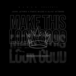 Make This Look Good (feat. Paris Wilds & Alive Aftrhrs) - Single by John Jethro album reviews, ratings, credits