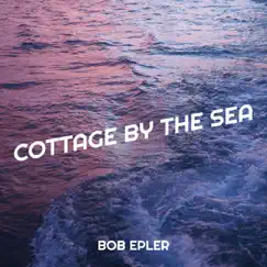 Cottage by the Sea by Bob Epler album reviews, ratings, credits