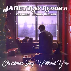 Christmas Day Without You (feat. Autumn Ragland) - Single by Jaret Ray Reddick album reviews, ratings, credits