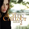 The Celtic Chillout Album, Vol. 2 album lyrics, reviews, download