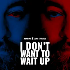 I Don't Want To Wait Up - Single by KLAS1NG & Goat Lordius album reviews, ratings, credits