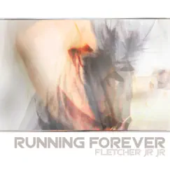 Running Forever by FLETCHER Jr Jr album reviews, ratings, credits