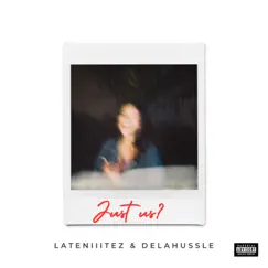 Just Us? - Single by LateNiiitez & Delahussle album reviews, ratings, credits