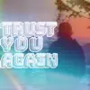 Trust You Again - Single album lyrics, reviews, download