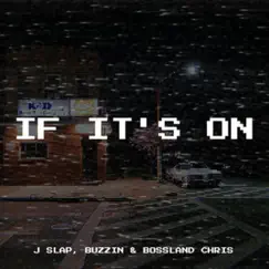If It's On (feat. Buzzin & Bossland Chris) - Single by J Slap album reviews, ratings, credits