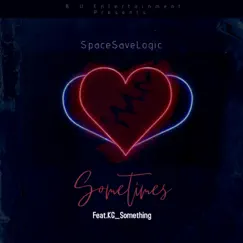 Sometimes (feat. KG_Something) - Single by SpaceSaveLogic album reviews, ratings, credits