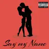 Say My Name (feat. JMH MUSIC) - Single album lyrics, reviews, download