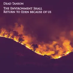 The Environment Shall Return To Eden Because of Us - Single by Dead Tanson album reviews, ratings, credits