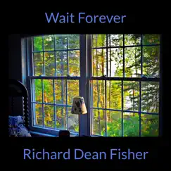 Wait Forever - Single by Richard Dean Fisher album reviews, ratings, credits