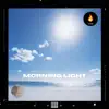 Morning Light - Single album lyrics, reviews, download
