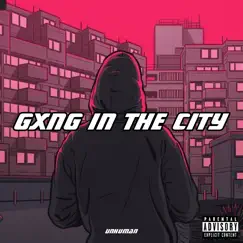 Gxng in the City - Single by UNHUMAN album reviews, ratings, credits