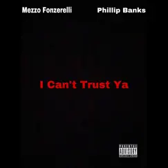 I Can't Trust Ya (feat. Phillip Banks) - Single by Mezzo Fonzerelli album reviews, ratings, credits