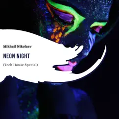Neon Night (Tech House Special) - Single by Mikhail Nikolaev album reviews, ratings, credits