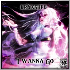 I Wanna Go - Single by KRXXSHED album reviews, ratings, credits