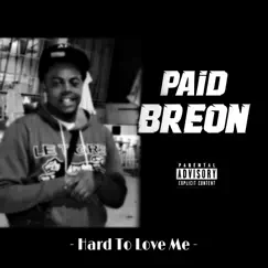 Hard to Love Me - Single by Paid Breon album reviews, ratings, credits