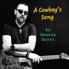 A Cowboy's Song - Single by Dennis Scott album reviews, ratings, credits