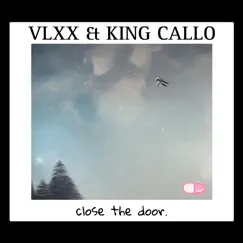 Close the Door (feat. King Callo) - Single by VLXX album reviews, ratings, credits
