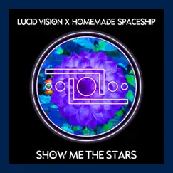 Show Me the Stars - Single by Lucid Vision & Homemade Spaceship album reviews, ratings, credits