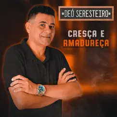 Cresça e Amadureça - Single by Déo Seresteiro album reviews, ratings, credits