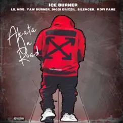 Akata On Road (feat. Diggi Drizzle, Kofi Fame, Lil Mob, yaw burner & Silencer) - Single by Ice Burner album reviews, ratings, credits