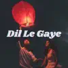 Dil Le Gaye - Single album lyrics, reviews, download