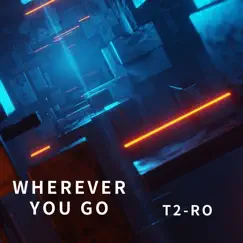 Wherever You Go - Single by T2-RO album reviews, ratings, credits