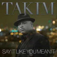 Say It Like You Mean It - Single by Takim album reviews, ratings, credits