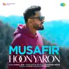 Musafir Hoon Yaron (Recreations Cover) song lyrics