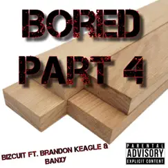 Bored 4 (feat. Brandon Keagle & Banxy) - Single by Bizcuit album reviews, ratings, credits