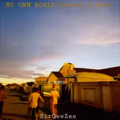 MY OWN WORLD (Someone To Hold) - Single by SirGeeZee album reviews, ratings, credits