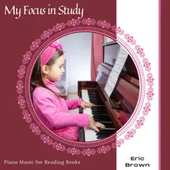 My Focus in Study - Piano Music for Reading Books by Eric Brown album reviews, ratings, credits