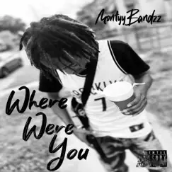 Where Were You - Single by MontyyBandzz album reviews, ratings, credits