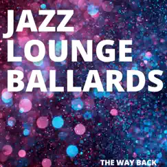 The Way Back by Jazz Lounge Ballards album reviews, ratings, credits