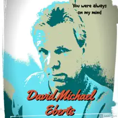 Always On My Mind - Single by David Michael Eberts album reviews, ratings, credits