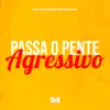 Passa o Pente Agressivo (feat. MC Thaizinha) song lyrics