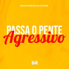 Passa o Pente Agressivo (feat. MC Thaizinha) Song Lyrics