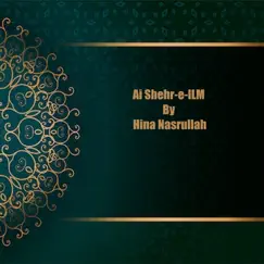 Ai Shehr-e-ILM - Single by Hina Nasrullah album reviews, ratings, credits