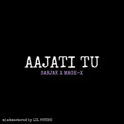 Aajati Tu - Single by SARJAK & MAGE-X album reviews, ratings, credits