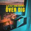 Över Dig (feat. Sanna Martinez) - Single album lyrics, reviews, download