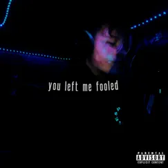 You Left Me Fooled - Single by Xiety album reviews, ratings, credits