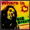 Where Is Bob Marley (feat. Karen Lawrence) - Single album lyrics, reviews, download
