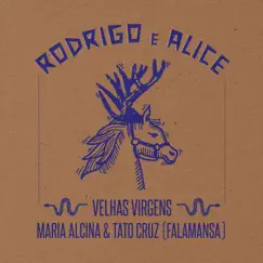 Rodrigo e Alice (Procurando Chifre em Cabeça de Cavalo) [feat. Falamansa] - Single by Velhas Virgens & Maria Alcina album reviews, ratings, credits