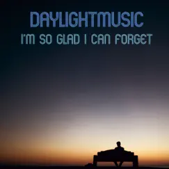 I'm so Glad I Can Forget - Single by DaylightMusic album reviews, ratings, credits