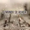 El Mundo Se Acaba (feat. Phantorak, Michel Mc & Will Happy) - Single album lyrics, reviews, download