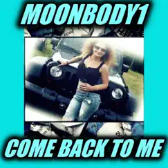 Come Back To Me - Single by Moonbody1 album reviews, ratings, credits