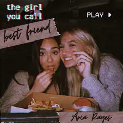 The Girl You Call Best Friend - Single by Aria Rayes album reviews, ratings, credits