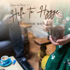 Hello to Hygge - Moments with Joe by Jazzical Blue album reviews, ratings, credits