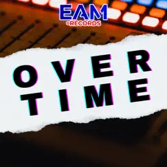 OverTime - Single by EAM Records album reviews, ratings, credits