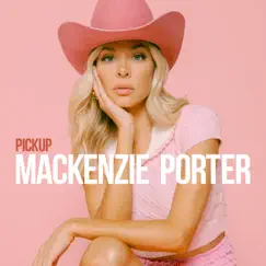 Pickup - Single by MacKenzie Porter album reviews, ratings, credits